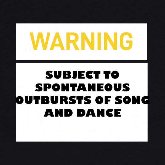 WARNING: SUBJECT TO SPONTANEOUS OUTBURSTS OF SONG AND DANCE by Snoot store